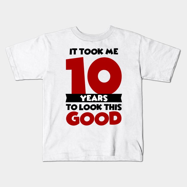 It took me 10 years to look this good Kids T-Shirt by colorsplash